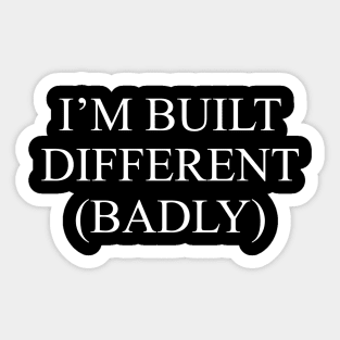 I'm Built Different (Badly) Sticker